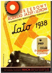 Zdjęcie nr 1 okładki  Okres letni 1938. Urzędowy rozkład jazdy i lotów z załącznikiem: Komunikacja samochodowa P.K.P. Ważny od 15 maja do 1 października 1938 r. Zawiera rozkłady jazdy Polskich Kolei Państwowych i kolei prywatnych, rozkłady lotów w komunikacji wewnętrznej i z zagranicą, żeglugi morskiej i rzecznej.