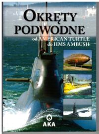 Zdjęcie nr 1 okładki  Okręty podwodne. Od American Turtle do HMS Ambush.