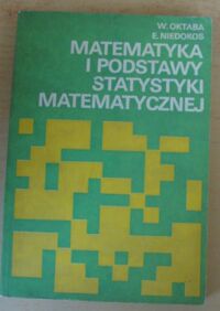 Miniatura okładki Oktaba W., Niedokos E. Matematyka i podstawy statystyki matematycznej. 