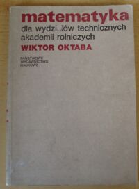 Miniatura okładki Oktaba Wiktor Matematyka dla wydziałów technicznych akademii rolniczych.