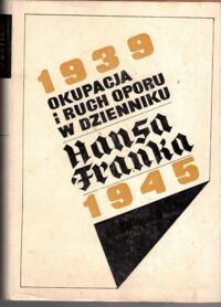 Zdjęcie nr 1 okładki  Okupacja i ruch oporu w dzienniku Hansa Franka 1939-1945. T.I-II. T.I: 1939-1942. T.II:  1943-1945.
