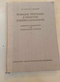 Miniatura okładki Olbrycht Jan Stanisław Wybrane przypadki z praktyki sądowo-lekarskiej. Zabójstwo, samobójstwo czy nieszczęśliwy wypadek.