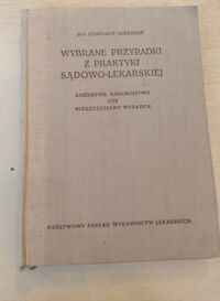 Miniatura okładki Olbrycht Jan Stanisław Wybrane przypadki z praktyki sądowo-lekarskiej. Zabójstwo, samobójstwo czy nieszczęśliwy wypadek.