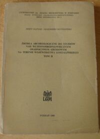 Miniatura okładki Olczak Jerzy, Siuchniński Kazimierz Źródła archeologiczne do studiów nad wczesnośredniowiecznym osadnictwem grodowym na terenie województwa koszalińskiego. Tom II.