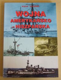 Zdjęcie nr 1 okładki Oleander Piotr Wojna amerykańsko-hiszpańska na morzu 1898 r.