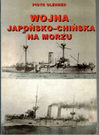 Miniatura okładki Olender Piotr Wojna japońsko-chińska na morzu, 1894-1895.