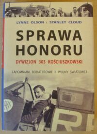 Miniatura okładki Olson Lynne, Cloud Stanley /przedm. N. Davies/ Sprawa honoru. Dywizjon 303 Kościuszkowski. Zapomniani bohaterowie II wojny światowej.