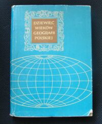 Miniatura okładki Olszewicz Bolesław /red./ Dziewięć wieków geografii polskiej. Wybitni geografowie Polscy.