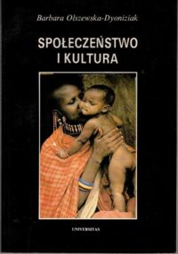 Zdjęcie nr 1 okładki Olszewska-Dyoniziak Barbara  Społeczeństwo i kultura.