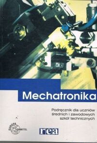 Zdjęcie nr 1 okładki Olszewski Mariusz /oprac./ Mechatronika. Podręcznik dla uczniów średnich i zawodowych szkół technicznych. 