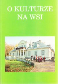 Miniatura okładki Omelaniuk Anatol Jan /red./ O kulturze na wsi. Materiały z sejmików regionalnych przed Krajowym Kongresem Kultury Wsi.