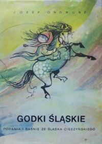 Miniatura okładki Ondrusz Józef Godki śląskie. Podania i baśnie ze Śląska Cieszyńskiego.