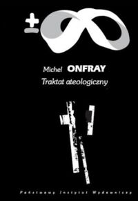 Miniatura okładki Onfray Michel Traktat ateologiczny. Fizyka metafizyki. /Biblioteka Myśli Współczesnej/