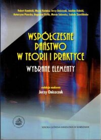 Miniatura okładki Oniszczuk Jerzy /red./ Współczesne państwo w teorii i praktyce.