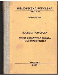 Miniatura okładki Onychir Leszek Rodem z Tarnopola. dzieje kresowego miasta Rzeczpospolitej. /Biblioteczka Podolska. Zeszyt 43/