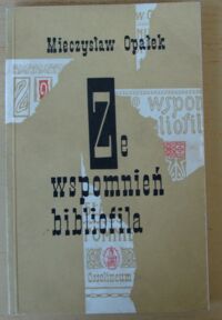 Zdjęcie nr 1 okładki Opałek Mieczysław Ze wspomnień bibliofila.
