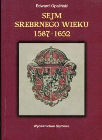 Miniatura okładki Opaliński Edward Sejm srebrnego wieku 1587-1652.