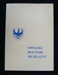 Zdjęcie nr 1 okładki  Opolski Rocznik Muzealny. Tom XI.