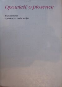 Miniatura okładki  Opowieść o piosence. Wspomnienia o piosence czasów wojny.