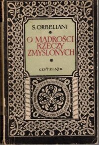 Miniatura okładki Orbeliani S.  O mądrości rzeczy zmyślonych.