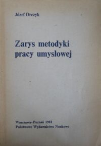 Miniatura okładki Orczyk Józef Zarys metodyki pracy umysłowej.