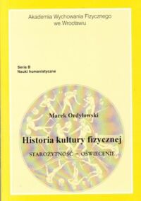 Miniatura okładki Ordyłowski Marek Historia kultury fizycznej. Starożytność-Oświecenie.