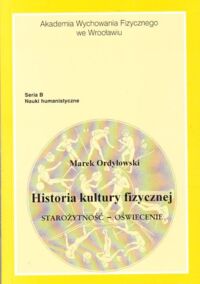 Zdjęcie nr 1 okładki Ordyłowski Marek Historia kultury fizycznej. Starożytność-Oświecenie.