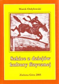 Zdjęcie nr 1 okładki Ordyłowski Marek Szkice z dziejów kultury fizycznej.