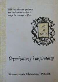 Miniatura okładki  Organizatorzy i konspiratorzy. /Bibliotekarze polscy we wspomnieniach współczesnych(5)/