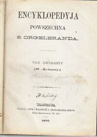 Zdjęcie nr 2 okładki Orgelbrand S. Encyklopedyja Powszechna. Tom dwunasty (W - Żyżmory)