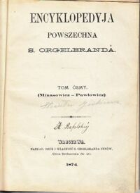 Zdjęcie nr 2 okładki Orgelbrand S. Encyklopedyja Powszechna. Tom ósmy. (Minasowicz - Pawłowicz)