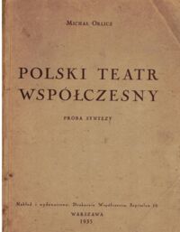 Zdjęcie nr 1 okładki Orlicz Michał Polski Teatr Współczesny. Próba syntezy.