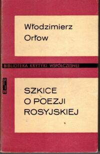 Miniatura okładki Orłow Włodzimierz  Szkice o poezji rosyjskiej. /Biblioteka Krytyki Współczesnej/