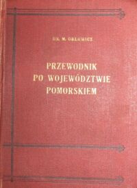 Miniatura okładki Orłowicz Mieczysław Ilustrowany przewodnik po województwie pomorskiem z 264 ilustracjami, planami Torunia i Grudziądza i mapką. /Polska Bibljoteka Turystyczna Nr 7/.