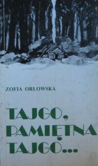 Miniatura okładki Orłowska Zofia Tajgo, pamiętna tajgo.../Biblioteka Zesłańca/