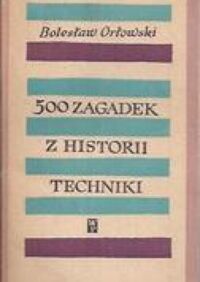 Miniatura okładki Orłowski Bolesław 500 zagadek z historii techniki.