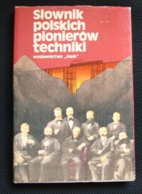 Miniatura okładki Orłowski Bolesław /red./ Słownik polskich pionierów techniki.