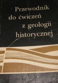 Miniatura okładki Orłowski Stanisław /red./ "Przewodnik do ćwiczeń z geologii historycznej". 