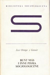 Miniatura okładki Ortega Jose y Gasset Bunt mas i inne pisma socjologiczne. /Biblioteka Socjologiczna /