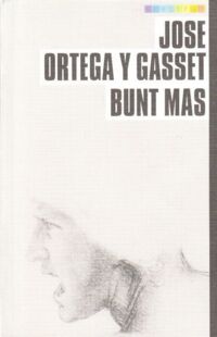 Miniatura okładki Ortega y Gasset Jose  Bunt mas. /SPECTRUM/