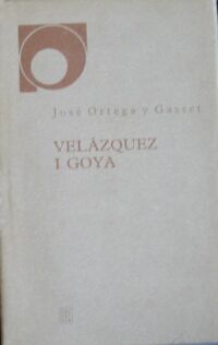 Zdjęcie nr 1 okładki Ortega y Gasset Jose Velazquez i Goya.