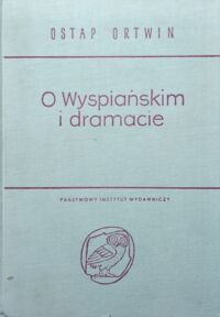 Zdjęcie nr 1 okładki Ortwin Ostap  O Wyspiańskim i dramacie. /Biblioteka Studiów Literackich/