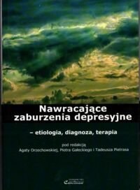 Miniatura okładki Orzechowska A., Gałecki P., Petras T. /red/ Nawracające zaburzenia depresyjne - etiologia, diagnoza, terapia.