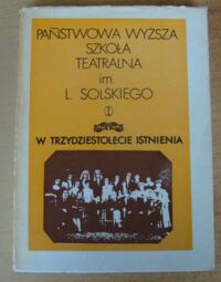 Miniatura okładki Orzechowski Emil /oprac./ Państwowa Wyższa Szkoła Teatralna im. L. Solskiego w Krakowie w trzydziestolecie istnienia.