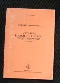 Miniatura okładki Orzechowski Kazimierz Katastry śląskiego podatku szacunkowego (1527-1740). /Prawo, CCXXIV/.