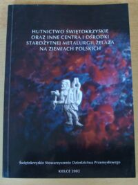 Miniatura okładki Orzechowski Szymon /red./ Hutnictwo świętokrzyskie oraz inne centra i ośrodki starożytnej metalurgii żelaza na ziemiach polskich.