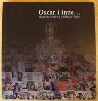 Miniatura okładki Orzeł Małgorzata /oprac./ Oscar i inne... Nagrody filmowe Andrzeja Wajdy. Katalog wystawy.