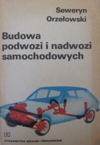 Zdjęcie nr 1 okładki Orzełowski Seweryn Budowa podwozi i nadwozi samochodowych.