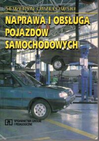 Miniatura okładki Orzełowski Seweryn Naprawa i obsługa pojazdów samochodowych.