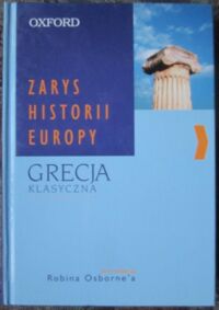 Miniatura okładki Osborn Robin /red./ Grecja klasyczna 500-323 p.n.e. /Zarys Historii Europy/